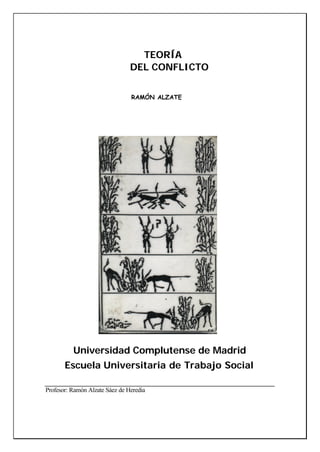 TEORÍA
DEL CONFLICTO
RAMÓN ALZATE
Universidad Complutense de Madrid
Escuela Universitaria de Trabajo Social
Profesor: Ramón Alzate Sáez de Heredia
 