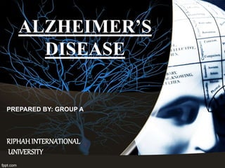 ALZHEIMER’S
DISEASE
PREPARED BY: GROUP A
RIPHAHINTERNATIONAL
UNIVERSITY
 