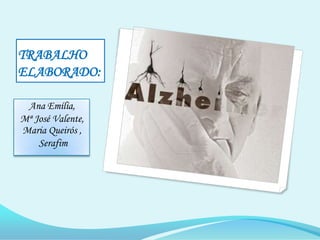 TRABALHO ELABORADO:Ana Emília, Mª José Valente, Maria Queirós ,Serafim
