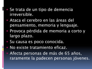La nueva enfermedad producía pérdida de memoria, desorientación, alucinaciones y finalmente muerte. 