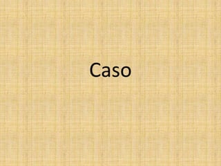 Caso
 