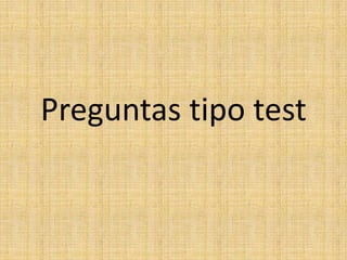 Preguntas tipo test
 