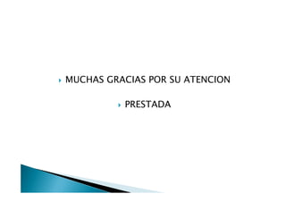 MUCHAS GRACIAS POR SU ATENCION

          PRESTADA
 