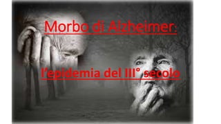 Morbo di Alzheimer:
l’epidemia del III° secolo
 