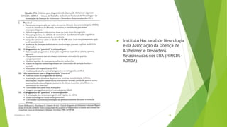  Instituto Nacional de Neurologia
e da Associação da Doença de
Alzheimer e Desordens
Relacionadas nos EUA (NINCDS-
ADRDA)
FASANELLA, 2011 18
 