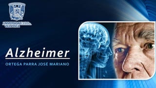 Alzheimer
ORTEGA PARRA JOSÉ MARIANO
 