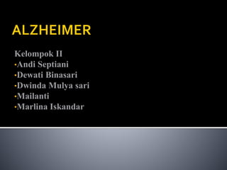 Kelompok II
•Andi Septiani
•Dewati Binasari
•Dwinda Mulya sari
•Mailanti
•Marlina Iskandar
 