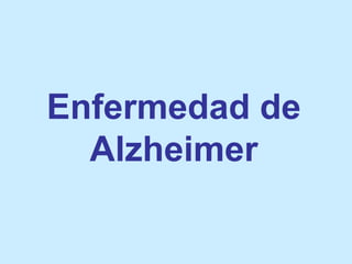 Enfermedad de
Alzheimer
 