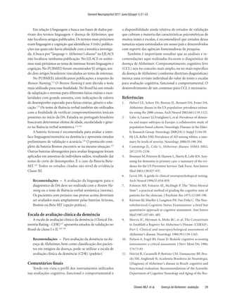 Dement Neuropsychol 2011 June;5(Suppl 1):21-33



    Em relação à linguagem a busca nas bases de dados par-         a disponibilidade ainda relativa de estudos de validação
tiram dos termos linguagem × doença de Alzheimer, que              que cubram a maioria das características psicométricas de
não localizou artigos publicados. Os termos mais próximos          muitos testes e escalas, é recomendável que estudos dessa
eram linguagem e cognição que identificou 3 (três) publica-        natureza sejam estimulados em nosso país e desenvolvidos
ções nas quais não havia afinidade com a temática investiga-       com suporte das agências fomentadoras de pesquisa.
da. A busca por “language × Alzheimer’s disease” no LILACS             Também é importante ressaltar que as análises e re-
não localizou nenhuma publicação. No LILACS os uniter-             comendações aqui realizadas focaram o diagnóstico de
mos mais próximos ao tema de interesse foram linguagem e           doença de Alzheimer. Comprometimento cognitivo leve
cognição. No PUBMED foram encontrados 92 artigos, sen-             (CCL) seja no conceito mais amplo, ou no mais específico
do dois artigos brasileiros vinculados ao tema de interesse.       da doença de Alzheimer (conforme diretrizes diagnósticas)
    No PUBMED, identificamos publicações a respeito do             merece uma revisão individual do valor de testes e escalas
Boston Naming.122 O Boston Naming é sem dúvida o teste             para avaliação cognitiva, funcional e comportamental. O
mais utilizado para essa finalidade. No Brasil há um estudo        desenvolvimento de um consenso para CCL é necessário.
de adaptação e normas para diferentes faixas etárias e esco-
laridades com grande amostra, com indicações de valores            Referências
de desempenho esperado para faixas etárias, gênero e edu-          1.    Hebert LE, Scherr PA, Bienias JL, Bennett DA, Evans DA.
cação.123 Os testes de fluência verbal também são utilizados             Alzheimer disease in the US population: prevalence estima-
com a finalidade de verificar comprometimentos lexicais                  tes using the 2000 census. Arch Neurol 2003;60:1119-1122.
presentes no início da DA. Estudos no português brasileiro         2.    Lobo A, Launer LJ, Fratiglioni L, et al. Prevalence of demen-
buscaram determinar efeitos de idade, escolaridade e gêne-               tia and major subtypes in Europe: a collaborative study of
ro na fluência verbal semântica.113,116                                  population-based cohorts. Neurologic Diseases in the Elder-
    A bateria Arizona é recomendada para avaliar a inter-                ly Research Group. Neurology 2000;54(11 Suppl 5):S4-S9.
face linguagem/memória na demência e apresenta estudos             3.    Hy LX, Keller DM. Prevalence of AD among whites: a sum-
preliminares de validação e acurácia.124 O protocolo com-                mary by levels of severity. Neurology 2000;55:198-204.
pleto da bateria Boston encontra-se na mesma situação.125          4.    Cummings JL, Cole G. Alzheimer disease. JAMA 2002;
Outras baterias abrangentes para avaliar linguagem foram                 287:2335-2338.
aplicadas em amostras de indivíduos sadios, resultando daí         5.    Boustani M, Peterson B, Hanson L, Harris R, Lohr KN. Scre-
notas de corte de desempenho. É o caso da Bateria Beta-                  ening for dementia in primary care: a summary of the evi-
MT.126 Todos os estudos citados são nível de evidência                   dence for the US Preventive Services Task Force. Ann Intern
Classe III.                                                              Med 2003;138:927-937.
                                                                   6.    Levin HS. A guide to clinical neuropsychological testing.
   Recomendações – A avaliação da linguagem para o                       Arch Neurol 1994;51:854-859.
   diagnóstico de DA deve ser realizada com o Boston Na-           7.    Folstein MF, Folstein SE, McHugh P. The “Mini-Mental
   ming ou o teste de fluência verbal semântica (norma).                 State”: a practical method of grading the cognitive state of
   Os pacientes com prejuízo nas provas acima deveriam                   patients for the clinician. J Psychiatr Res 1975;12:189-198.
   ser avaliados mais amplamente pelas baterias Arizona,           8.    Kiernan RJ, Mueller J, Langston JW, Van Dyke C. The Neu-
   Boston ou Beta MT (opção prática).                                    robehavioral Cognitive Status Examination: a brief but
                                                                         quantitative approach to cognitive assessment. Ann Intern
Escala de avaliação clínica da demência                                  Med 1987;107:481-485.
   A escala de avaliação clínica da demência (Clinical De-         9.    Morris JC, Heyman A, Mohs RC, et al. The Consortium
mentia Rating - CDR)127 apresenta estudos de validação no                to Establish a Registry for Alzheimer’s Disease (CERAD).
Brasil de classe I e II.128-130                                          Part I. Clinical and neuropsychological assessment of
                                                                         Alzheimer’s disease. Neurology 1989;39:1159-1165.
   Recomendações – Para avaliação da demência na do-               10.   Nelson A, Fogel BS, Faust D. Bedside cognitive screening
   ença de Alzheimer, bem como classificação dos pacien-                 instruments: a critical assessment. J Nerv Ment Dis 1986;
   tes em estágios da doença, pode-se utilizar a escala de               174:73-83.
   avaliação clínica da demência (CDR) (padrão).                   11.   Nitrini R, Caramelli P, Bottino CM, Damasceno BP, Bru-
                                                                         cki SM, Anghinah R; Academia Brasileira de Neurologia.
Comentários finais                                                       [Diagnosis of Alzheimer’s disease in Brazil: cognitive and
   Tendo em vista o perfil dos instrumentos utilizados                   functional evaluation. Recommendations of the Scientific
nas avaliações cognitiva, funcional e comportamental e                   Department of Cognitive Neurology and Aging of the Bra-



                                                                            Chaves MLF, et al.   Doença de Alzheimer: avaliação    29
 