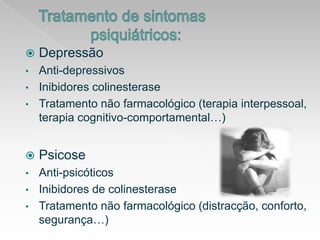 Mini exame do estado mental (MMSE)Diagnóstico (segundafase):Segundafase– avaliar se opaciente tem a doença de AlzheimerSão feitosexamesde imagem (comoTACseressonânciasMagnéticas ) e examesgenéticos.