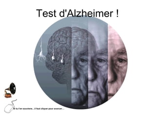 BONSAI d'Alzheimer !
   Test




Si tu t’en souviens…il faut cliquer pour avancer…
 