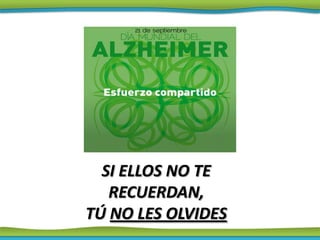 SI ELLOS NO TE
   RECUERDAN,
TÚ NO LES OLVIDES
 