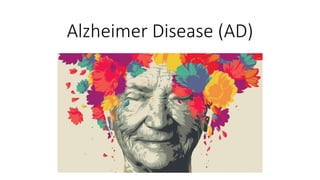 Alzheimer Disease (AD)
 