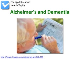 Fitango Education
          Health Topics

         Alzheimer's and Dementia




http://www.fitango.com/categories.php?id=268
 