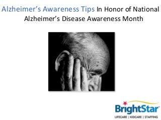 Alzheimer’s Awareness Tips In Honor of National
      Alzheimer’s Disease Awareness Month
 
