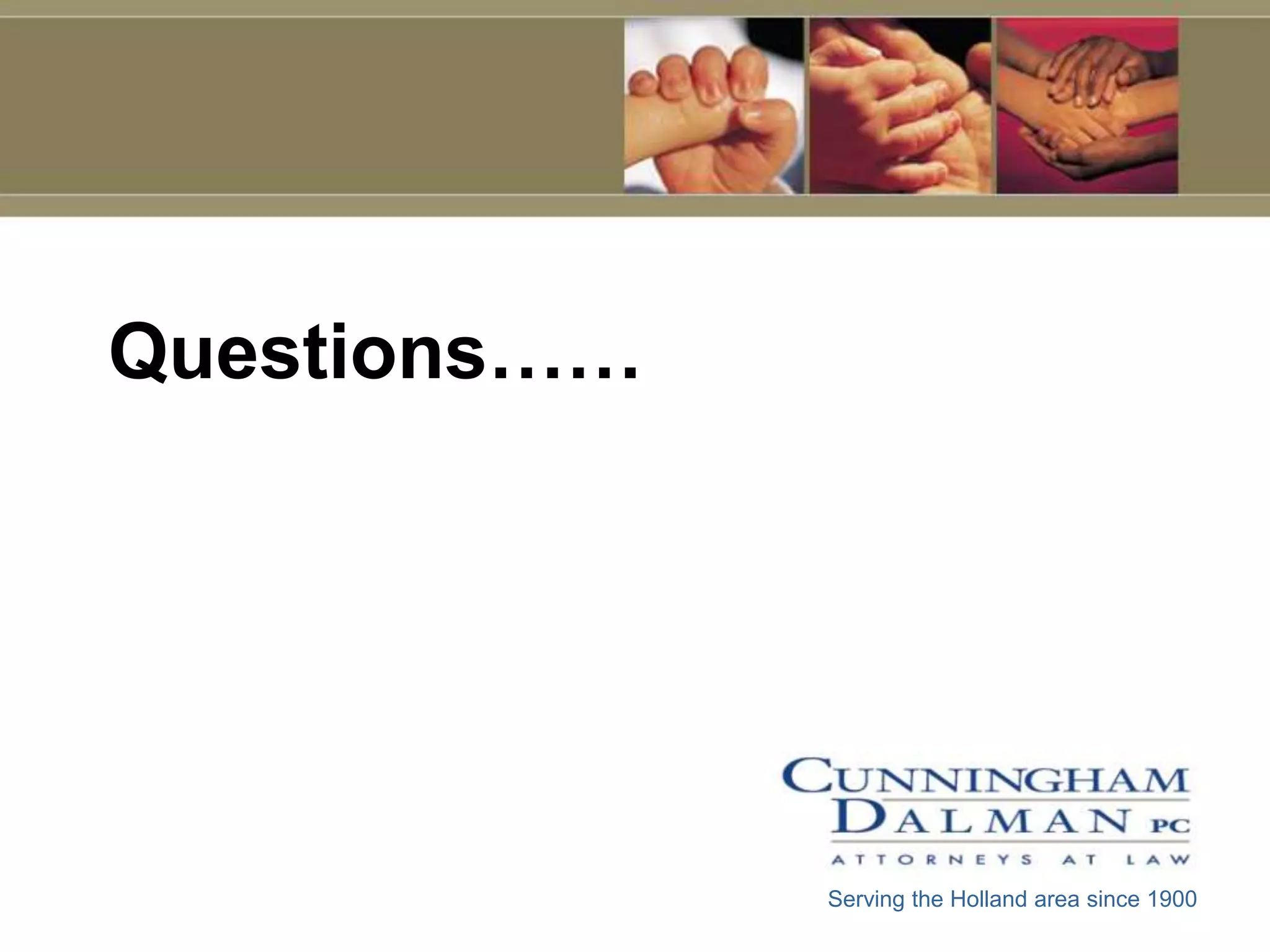 Questions……




              Serving the Holland area since 1900
 