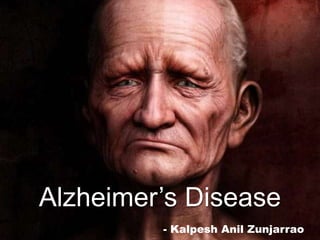 - Kalpesh Anil Zunjarrao
Alzheimer’s Disease
 