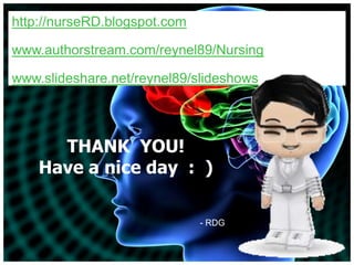 http://nurseRD.blogspot.comwww.authorstream.com/reynel89/Nursingwww.slideshare.net/reynel89/slideshowsTHANK  YOU!Have a nice day  :  )- RDG