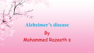 Alzheimer’s disease
       By
Mohammed Razeeth s
 