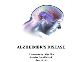 ALZHEIMER’S DISEASE Presentation by Hulya Diels Shenzhou Open University June 18, 2011 