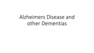 Alzheimers Disease and
other Dementias
 