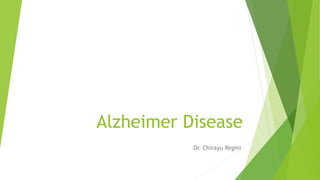 Alzheimer Disease
Dr. Chirayu Regmi
 