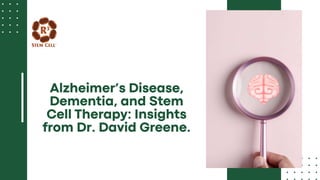 Alzheimer’s Disease, Dementia, and Stem Cell Therapy Insights from Dr. David Greene..pptx