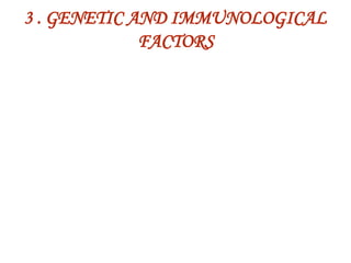3 . GENETIC AND IMMUNOLOGICAL
FACTORS
 