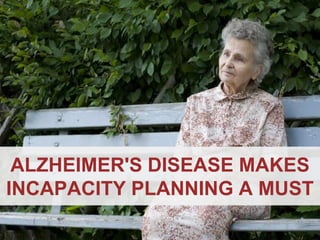 ANNAPOLIS • MILLERSVILLE • BOWIE • WALDORF
ALZHEIMER'S DISEASE MAKES
INCAPACITY PLANNING A MUST
 