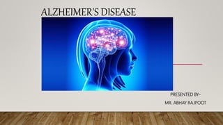 ALZHEIMER'S DISEASE
PRESENTED BY-
MR. ABHAY RAJPOOT
 