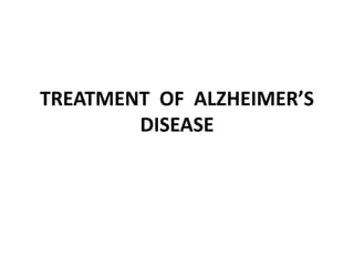 TREATMENT OF ALZHEIMER’S
DISEASE
 