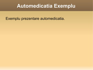 Automedicatia Exemplu ,[object Object]