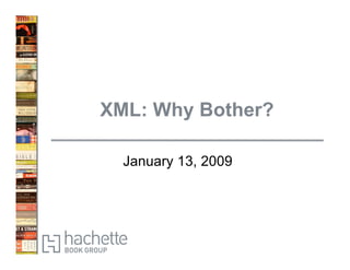 XML: Why Bother?

  January 13, 2009
 