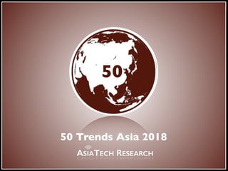 the digital
frontier
50
ASIATECH RESEARCH
50 Trends Asia 2018
 