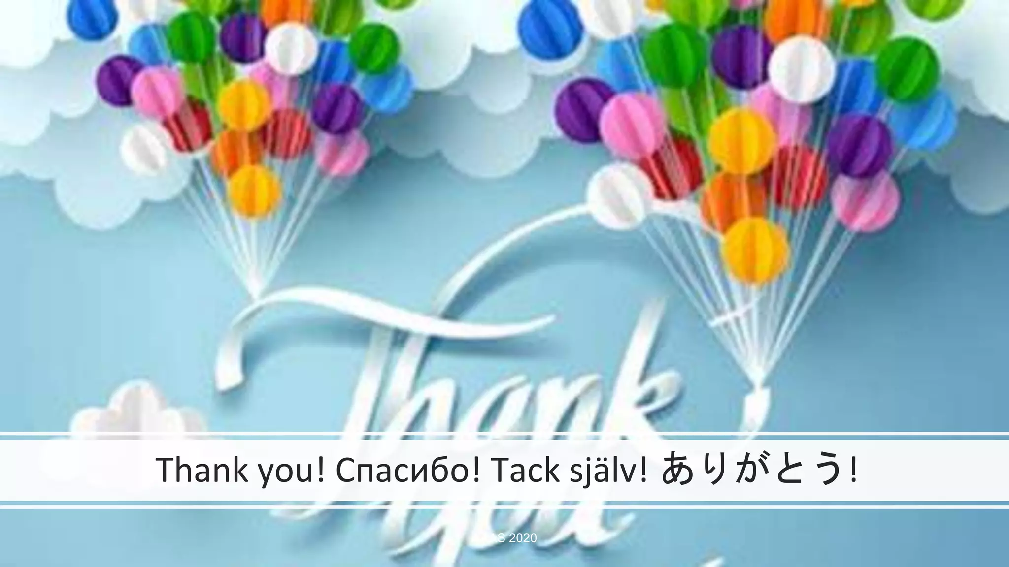 Thank you! Спасибо! Tack själv! ありがとう!
AAAS 2020
 
