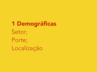 1 Demográficas 
Setor; 
Porte; 
Localização 
 