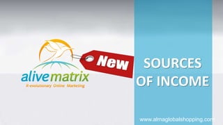 SOURCES 
OF INCOME 
www.almaglobalshopping.com 
 