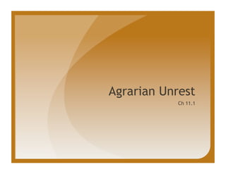 Agrarian Unrest
            Ch 11.1
 