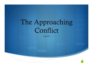 The Approaching
    Conflict
      Ch 5-3




                  
 