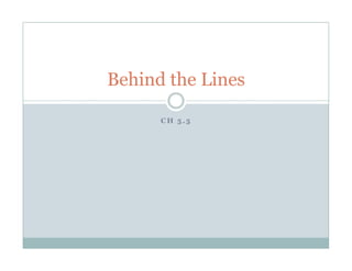 Behind the Lines

      CH 5.5
 