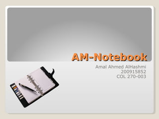 AM-Notebook Amal Ahmed AlHashmi 200915852 COL 270-003 