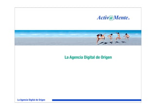 MR




                               La Agencia Digital de Origen




La Agencia Digital de Origen
 