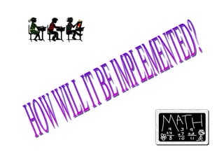 HOW WILL IT BE IMPLEMENTED? 