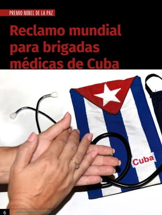 PREMIO NOBEL DE LA PAZ
Reclamo mundial
para brigadas
médicas de Cuba
6 AVANCES MÉDICOS DE CUBA
 