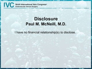 Disclosure
Paul M. McNeill, M.D.
I have no financial relationship(s) to disclose.
 
