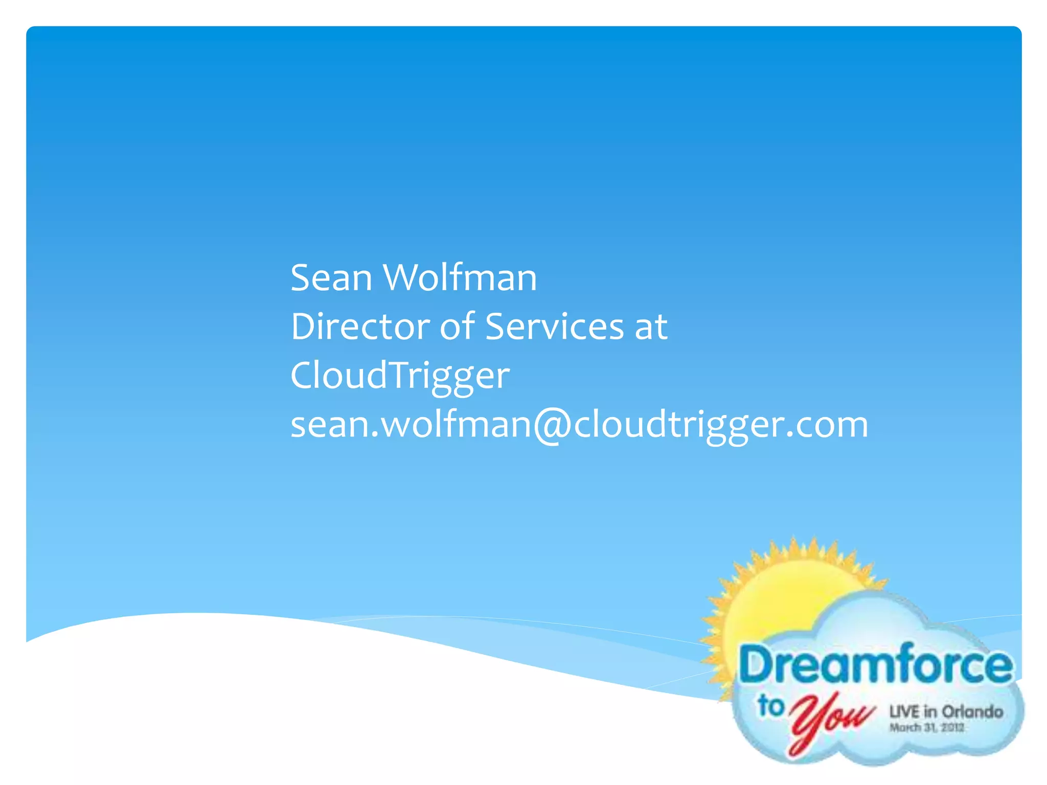 Sean Wolfman
Director of Services at
CloudTrigger
sean.wolfman@cloudtrigger.com
 