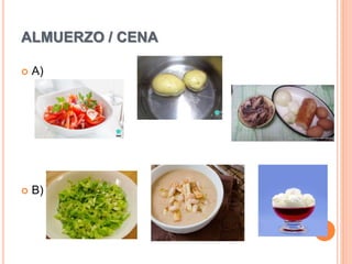 ALMUERZO / CENA
 A)
 B)
 