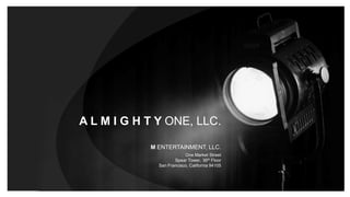 A L M I G H T Y ONE, LLC.
M ENTERTAINMENT, LLC.
One Market Street
Spear Tower, 36th Floor
San Francisco, California 94105
 