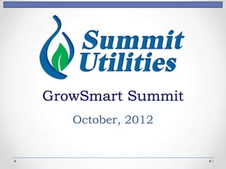 GrowSmart Summit
   October, 2012


                   1
 