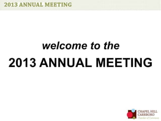 welcome to the
2013 ANNUAL MEETING
 